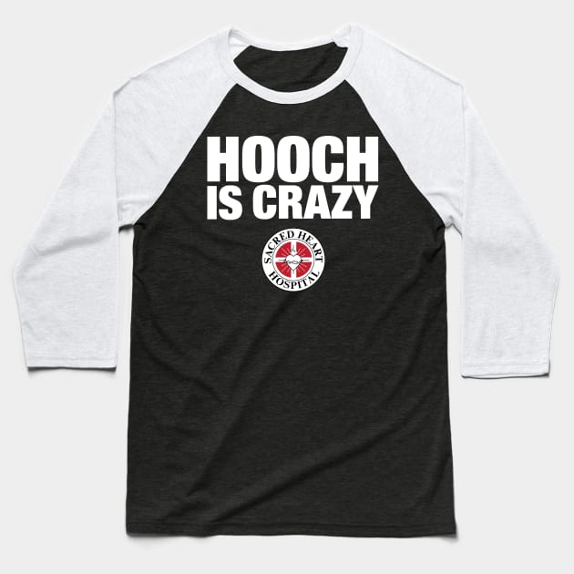 Hooch Is Crazy Baseball T-Shirt by huckblade